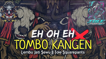 EH OH EHH [ TOMBO KANGEN ] GAYENG || LJS FT TOLE SQUAREPANTS