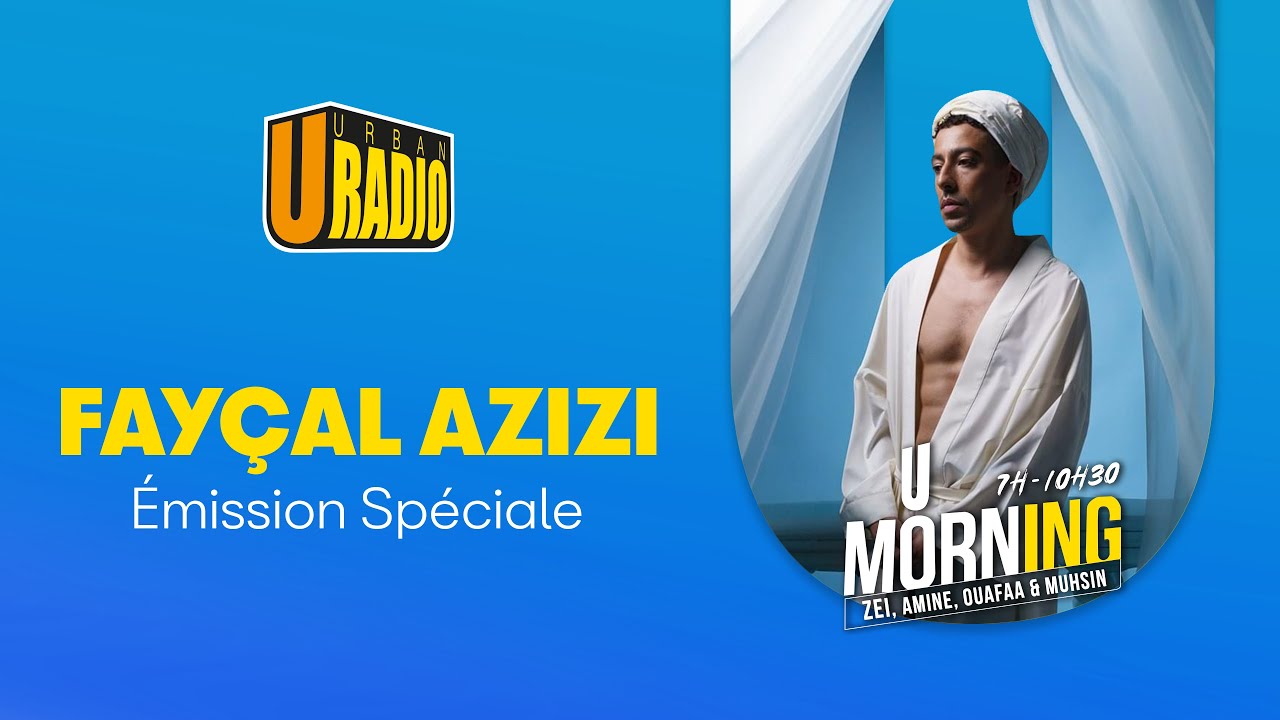 Fayçal Azizi chez U Radio – une interview pleine d’énergie et de vérité