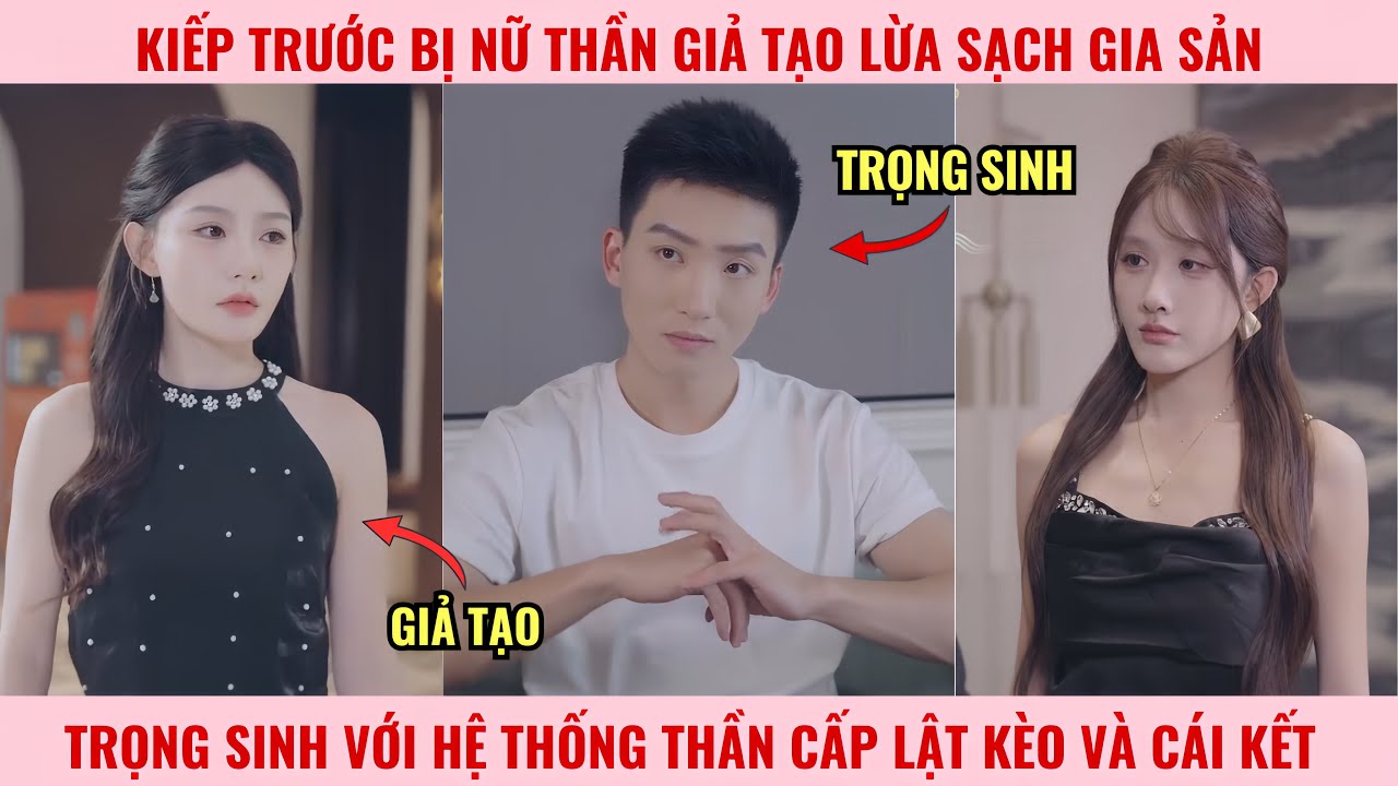 Kiếp Trước Bị Nữ Thần Giả Tạo Lừa Sạch Gia Sản, Trọng Sinh Với Hệ Thống Thần Cấp Lật Kèo Và Cái Kết