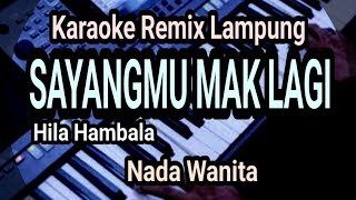 Sayangmu Mak Lagi - Karaoke Nada Wanita (Hila Hambala)