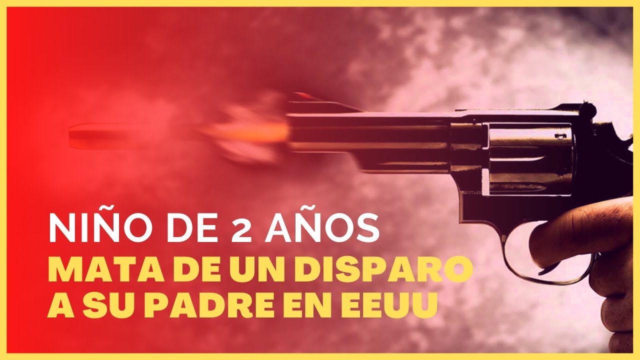 🔴 NIÑO DE 2 AÑOS LE QUITA LA VIDA A SU PADRE DE UN DISPARO EN EEUU SU ...