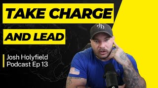 How To Lead In Your Relationship (100% Works!) - Josh Holyfield Podcast Ep 13
