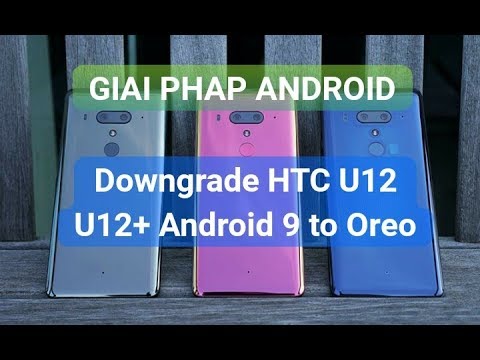 how to Downgrade HTC U12+ HTC U12 S-ON Android 9 Pie to 8.0.0 Oreo