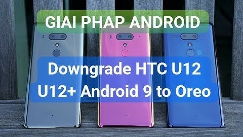 Downgrade HTC U12+ HTC U12 U11 S-ON Android 9 Pie to 8.0.0 Oreo