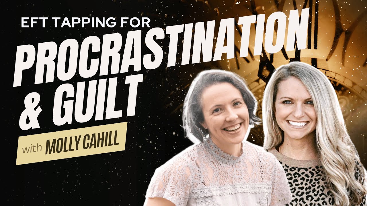 EFT Tapping on Procrastination & Guilt with Molly Cahill from Holistic Marketing Simplified Podcast