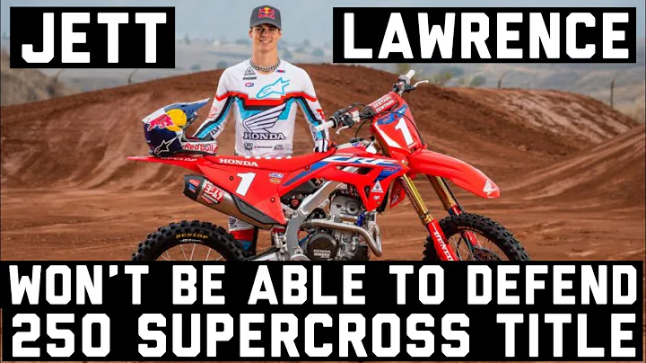 JETT LAWRENCE WONT BE ABLE TO DEFEND 250 SUPERCROSS CHAMPIONSHIP