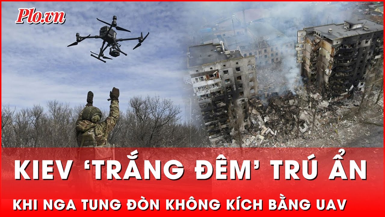 Kiev ‘trắng đêm’ tìm nơi trú ẩn trước đòn không kích UAV kinh hoàng từ Nga | Thời sự quốc tế