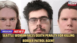 Seattle Woman Faces Death Penalty for Killing Border Patrol Agent in Vermont । USA NEWS TODAY