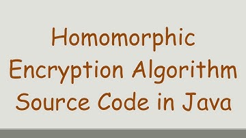 Homomorphic Encryption Algorithm Source Code in Java