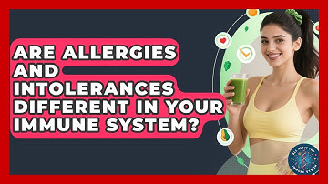 Are Allergies And Intolerances Different In Your Immune System? - All About the Immune System