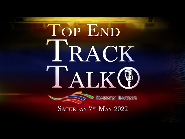 Top End Track Talk EP139 07 05 22