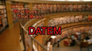 What Does Datem Mean?