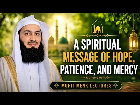 A Powerful Message of Hope, Patience & Allah's Mercy | Mufti Menk Lectures