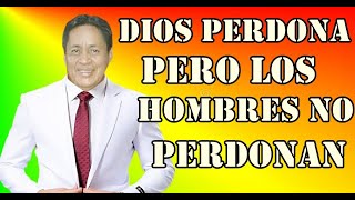 DIOS PERDONA PERO LOS HOMBRES NO PERDONA