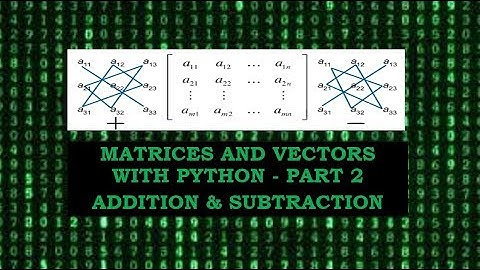 Matrices and Vectors with Python | Operations | Add | Subtract - P2