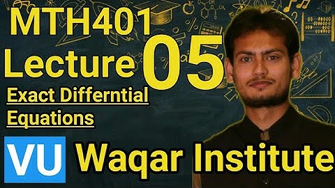 MTH401 Lecture 5 by Waqar Institute | exact differntial equation | Sir Vicky | Vu short lectures