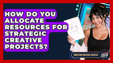 How Do You Allocate Resources For Strategic Creative Projects? - Directing Creative Success
