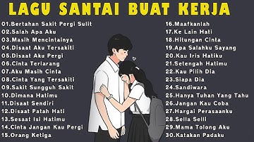 40 LAGU POP TERBAIK ENAK MENEMENI SAAT KERJA |LAGU SEMANGAT KERJA 2024