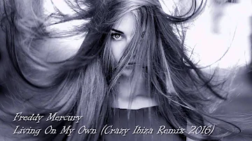 Freddy Mercury - Living On My Own (Crazy Ibiza Remix 2016)