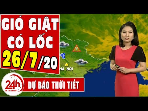Dự báo thời tiết ngày 26 tháng 7 năm 2020 Dự báo thời tiết ngày mai và 3 ngày tới mới nhất |TT24h