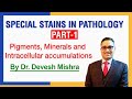 Special stains in Pathology-Part -1 Pigments , minerals and IC accumulations by Dr. Devesh Mishra.