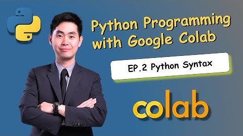 เรียน Python ด้วย Google Colab ฉบับคนไม่เคยเขียนโปรแกรม EP.2 Python Syntax 🔥