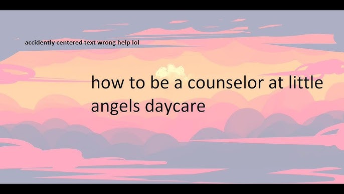 How To Become A Counselor At Little Angels Daycare Youtube - how to pass little angels daycare roblox youtube