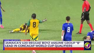 Jamaica's U20 Reggae Boyz Assume Group "B" Lead In Concacaf World Cup Qualifiers  | TVJ Sports