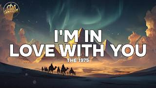 The 1975 - I'm In Love With You (Lyrics)