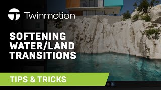 How to Create a Softer Transition Between Water and Land | Twinmotion Tips & Ticks
