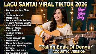Lagu Santai Viral Tiktok 2026  Paling Menyentuh Hati  Versi Akustik