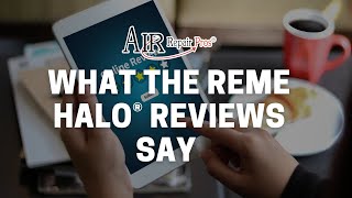 What the REME HALO® Reviews Say – Air Repair Pros | (972) 299-3331