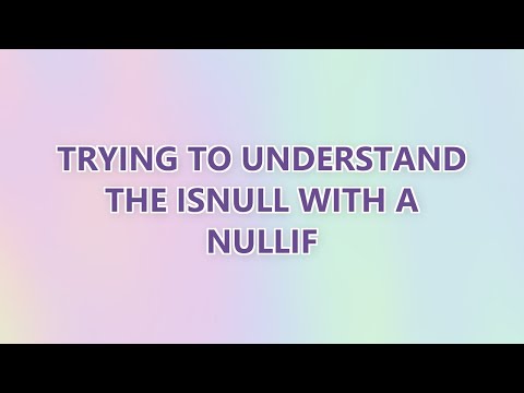 Trying to understand the ISNULL with a NULLIF