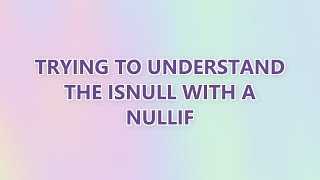 Trying to understand the ISNULL with a NULLIF