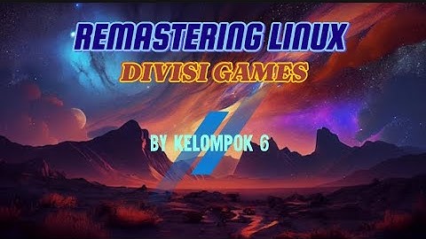 Tugas Besar Sistem Operasi: Remastering Linux pada Divisi Games