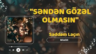 Səddam Laçın - Səndən Gözəl Olmasın