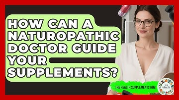 How Can A Naturopathic Doctor Guide Your Supplements? - The Health Supplement Hub