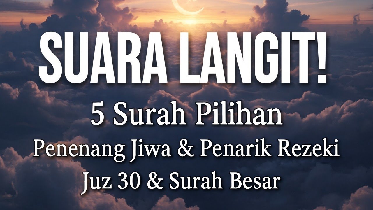 Suara Langit! 5 Surah Pilihan Penenang Jiwa & Penarik Rezeki | Juz 30 & Surah Besar