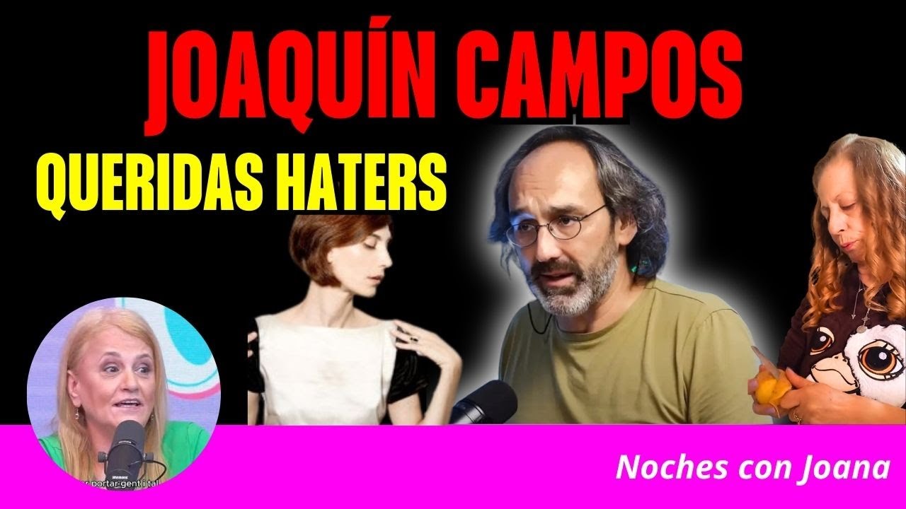 BOMBA: Así Son Las Haters de Joaquín Campos!!! | Noches con Joana | Podcast
