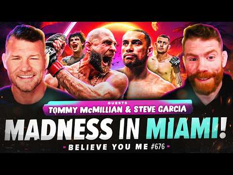 Bisping's Believe You Me Podcast: 676: Madness In Miami Ft. Steve Garcia & Tommy Mcmillen