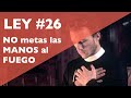 LEY 26 : No metas las Manos al Fuego