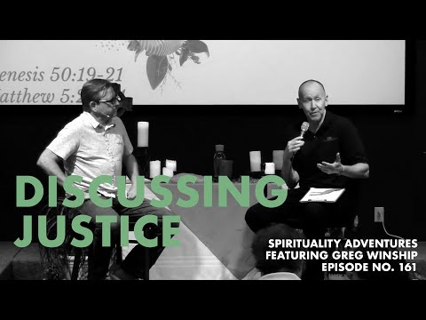 Discussing Justice - Spirituality Adventures feat. Greg Winship