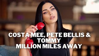 Costa Mee, Pete Bellis & Tommy - Million Miles Away (Original Mix)