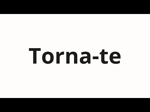 How to pronounce Torna-te