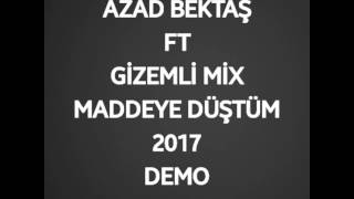 Azad bektaş ft gizemli mix maddeye düştüm 2017 demo Resimi