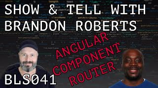 ANGULAR COMPONENT ROUTER - BLS041 SHOW & TELL WITH BRANDON ROBERTS