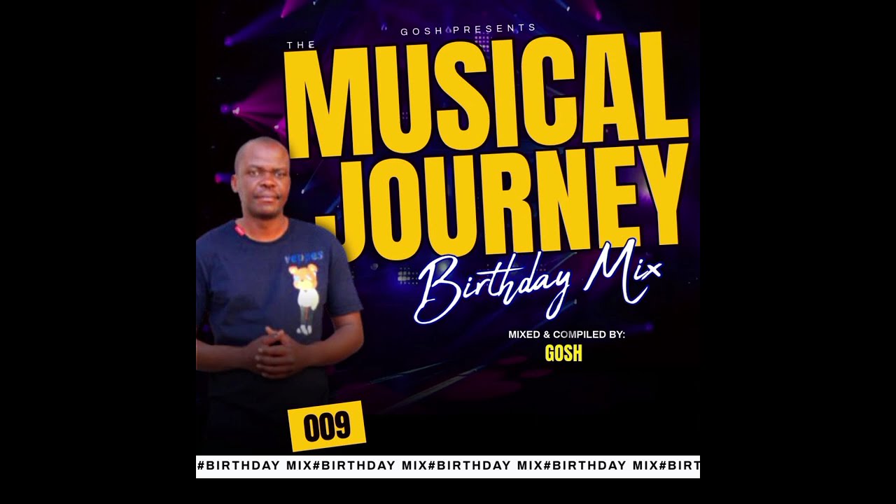 The Musical Journey #9(Birthday Mix) By Dj Gosh*