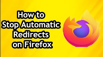 How to Stop Automatic Redirects on Mozilla Firefox in 2024