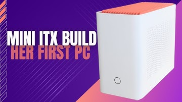 Best looking ITX case? | Building Her First PC | Mini ITX PC Build | AMD Build