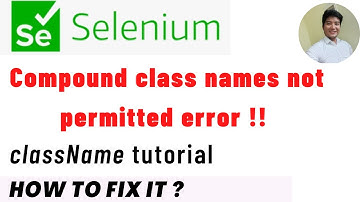 How to fix compound class names not permitted error | How to use className in selenium WebDriver